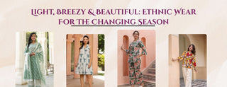 light, breezy & beautiful: ethnic wear for the changing season