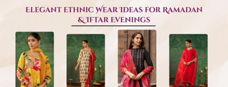 Elegant Ethnic Wear Ideas for Ramadan & Iftar Evenings