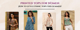 printed tops for women: how to style ethnic tops this summer?