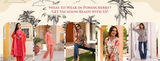 What to Wear in Pondicherry? Get Vacation Ready with Us!