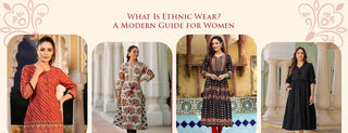 what is ethnic wear ? a modern guide for women