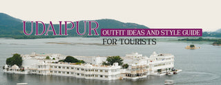 Udaipur Outfit Ideas and Style Guide for Tourists