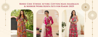 Boho-Chic Ethnic Attire: Cotton Maxi Anarkalis & Mirror-Work Kurta Sets for Rakhi 2026